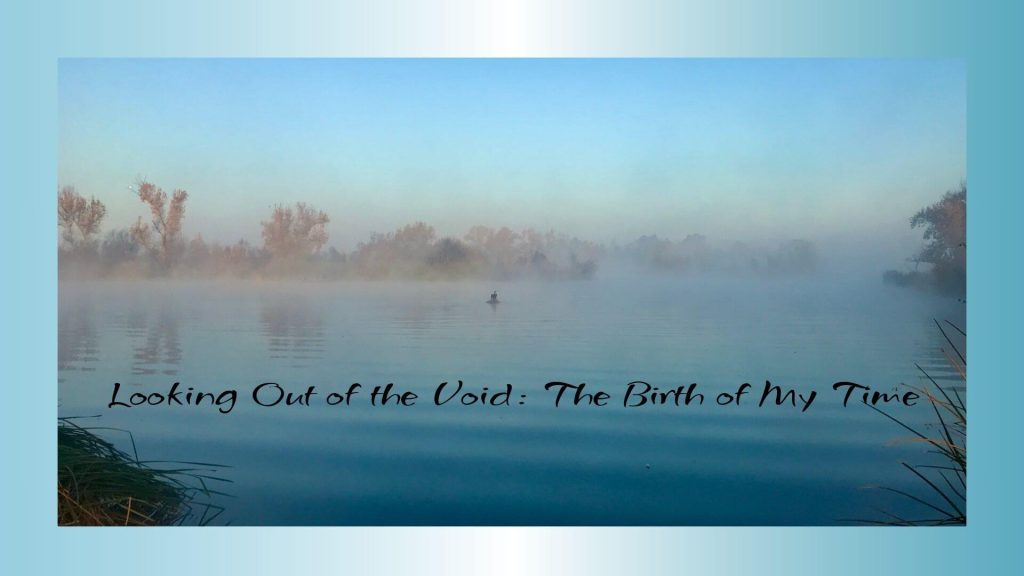 A misty lake at dawn with faint autumn trees on the horizon and a lone bird on the water. The text overlay reads, “Looking Out of the Void: The Birth of My Time.